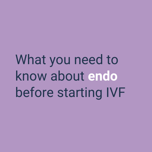 What you need to know about endo before starting IVF